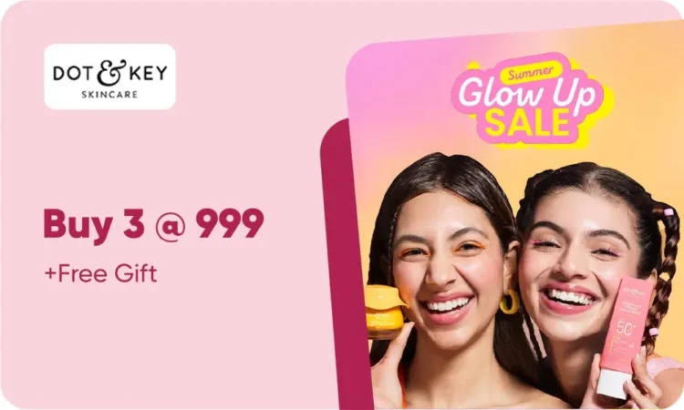 Dot & Key Glow Up Sale – Buy Any 3 Skincare Products at Just ₹999 + Get a Free Gift | Limited-Time Beauty Deal